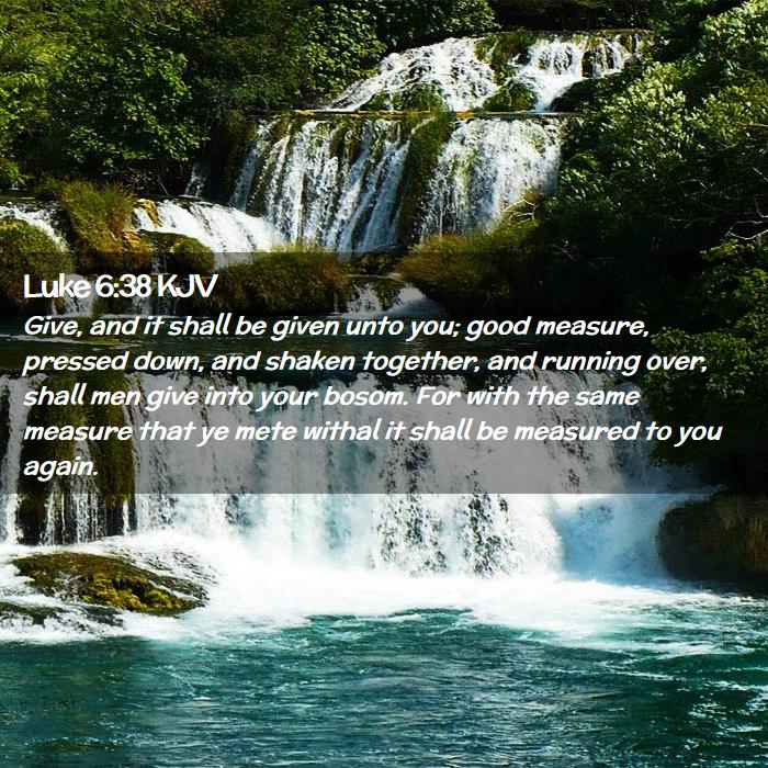 Luke 6:38 KJV Bible