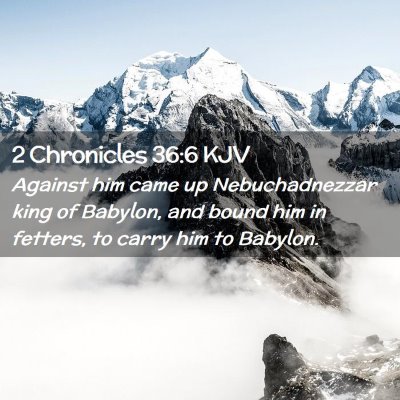 2 Chronicles 36:6 KJV Free Bible Images