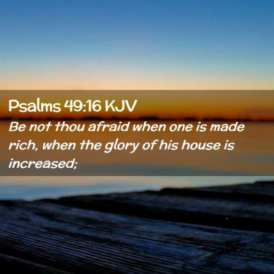 Psalms 49:16 KJV Free Bible Images