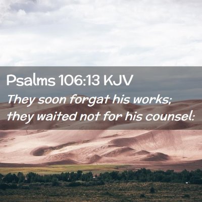 Psalms 106:13 KJV Free Bible Images