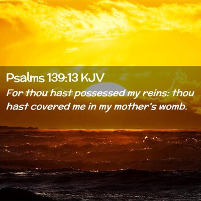 Psalms 139:13 KJV Free Bible Images