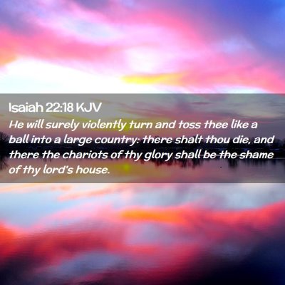 Isaiah 22:18 KJV Free Bible Images