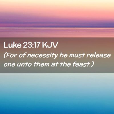 Luke 23:17 KJV Free Bible Images