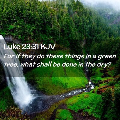 Luke 23:31 KJV Free Bible Images