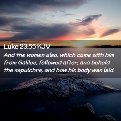 Luke 23:55 KJV Free Bible Images